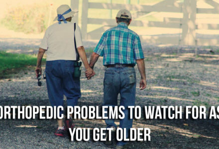 Orthopedic Problems to Watch For