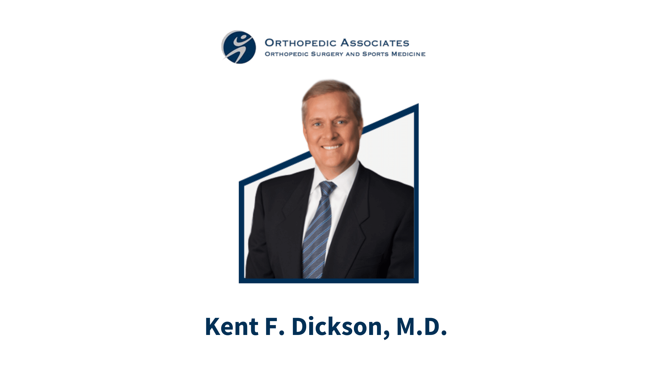 Orthopedic Surgeon Spotlight: Kent F. Dickson, M.D. - Orthopedic Associates